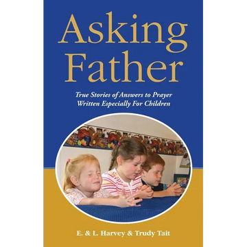 Asking Father: True Stories of Answers to Prayer Written Especially for Children - Paperback