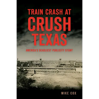 Train Crash at Crush, Texas: America's Deadliest Publicity Stunt - Paperback
