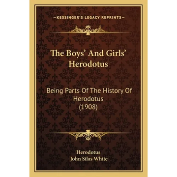 The Boys' And Girls' Herodotus: Being Parts Of The History Of Herodotus (1908) - Paperback