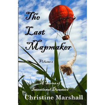 The Last Mapmaker: A Series of Intentional Disasters Volume 2 - Paperback