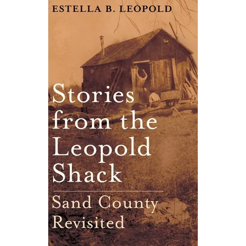 Stories from the Leopold Shack: Sand County Revisited
