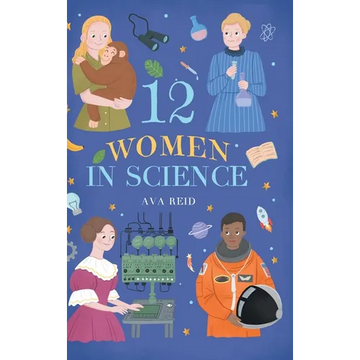 12 Women in Science: Inspiring True Stories of the Bold Women Who Changed Science - Illustrated Biographies for Curious Kids Ages 8-12 - Hardcover