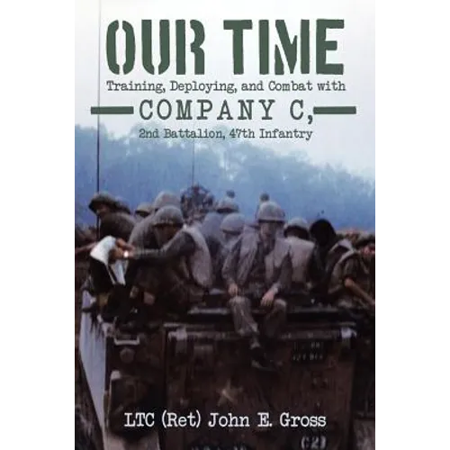 Our Time: Training, Deploying, and Combat with Company C, 2nd Battalion, 47th Infantry