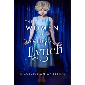 The Women of David Lynch: A Collection of Essays - Paperback