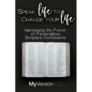 Speak Life to Change Your Life: Harnessing the Power of Personalized Scripture Confessions - Paperback