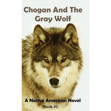Chogan and the Gray Wolf: A Native American Series - Hardcover