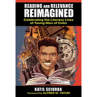 Reading and Relevance, Reimagined: Celebrating the Literacy Lives of Young Men of Color - Paperback