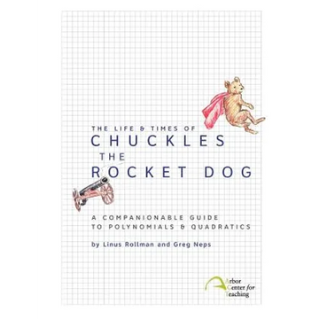 The Life & Times of Chuckles the Rocket Dog: A Companionable Guide to Polynomials & Quadratics - Paperback