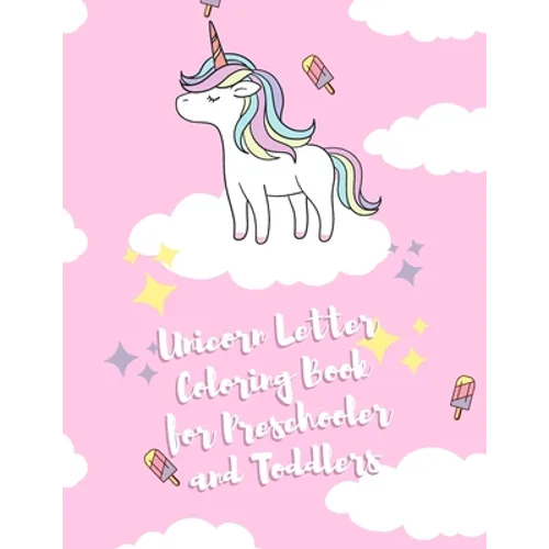 UNICORN Letter Coloring Book for Preschooler and Toddlers: Homeschool Preschool Learning Activities for 3 year olds - Coloring for Kids Ages 3 +