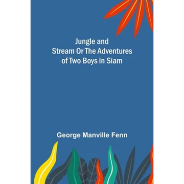 Jungle and Stream Or The Adventures of Two Boys in Siam - Paperback