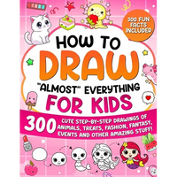 How to Draw "Almost" Everything for Kids: 300 Cute Step-By-Step Drawings of Animals, Treats, Fashion, Events and Other Amazing Stuff! - Paperback