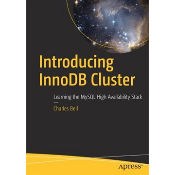 Introducing Innodb Cluster: Learning the MySQL High Availability Stack - Paperback