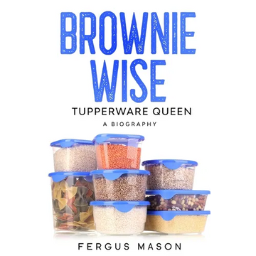 Brownie Wise, Tupperware Queen: A Biography - Paperback