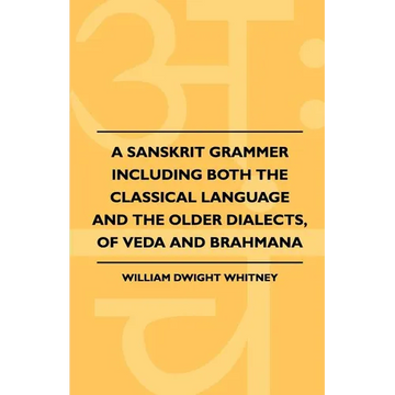 A Sanskrit Grammer Including Both the Classical Language and the Older Dialects, of Veda and Brahmana - Paperback