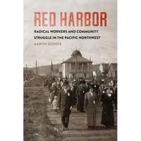 Red Harbor: Radical Workers and Community Struggle in the Pacific Northwest - Paperback