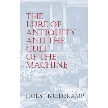 The Lure of Antiquity and the Cult of the Machine: The Kunstkammer and the Evolution of Nature, Art and Technology - Hardcover