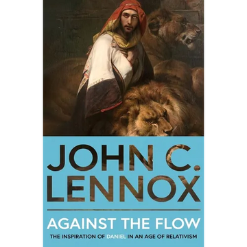 Against the Flow: The Inspiration of Daniel in an Age of Relativism - Paperback