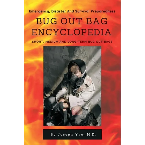 Bug Out Bag Encyclopedia: Emergency, Disaster, Survival Preparedness