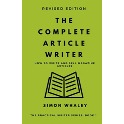 The Complete Article Writer: How To Write Magazine Articles