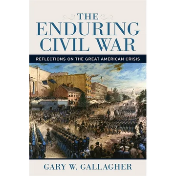 The Enduring Civil War: Reflections on the Great American Crisis - Paperback
