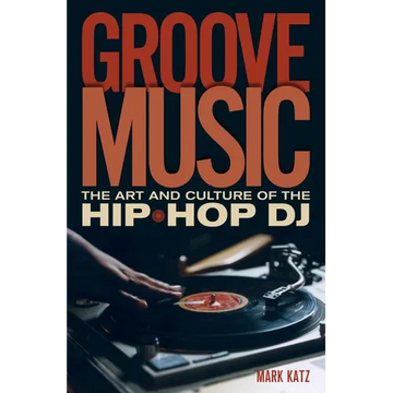 Groove Music: The Art and Culture of the Hip-Hop DJ - Paperback