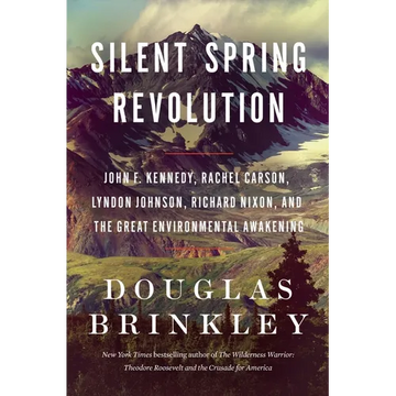 Silent Spring Revolution: John F. Kennedy, Rachel Carson, Lyndon Johnson, Richard Nixon, and the Great Environmental Awakening - Paperback