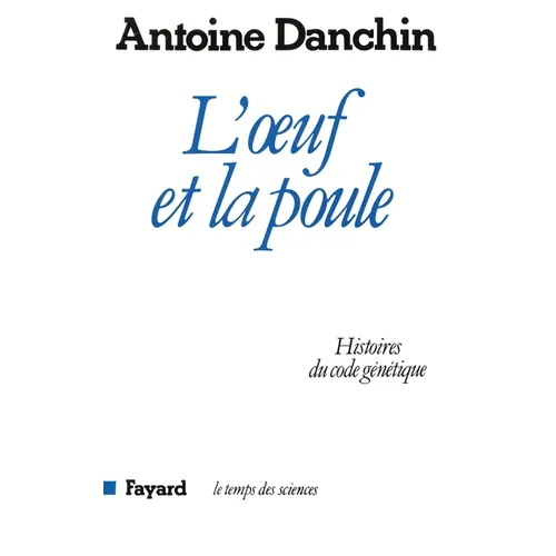 L'oeuf et la poule: Histoires du code génétique