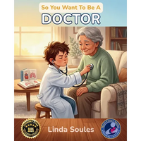 So You Want To Be A Doctor: A Kids' Guide to Medicine, Human Anatomy, Hospital Life, and the Caring Professionals Who Help People Heal - Paperback