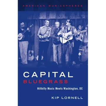 Capital Bluegrass: Hillbilly Music Meets Washington, DC - Hardcover