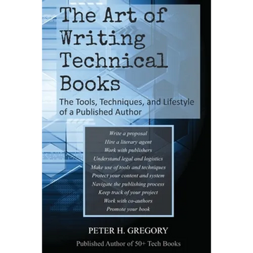 The Art of Writing Technical Books: The Tools, Techniques, and Lifestyle of a Published Author - Paperback