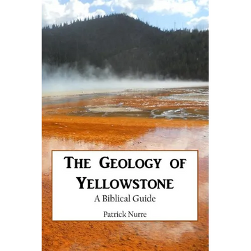 The Geology of Yellowstone: A Biblical Guide - Paperback