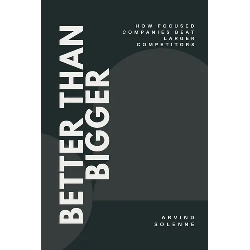 Better Than Bigger: How Focused Companies Beat Larger Competitors