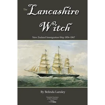 The Lancashire Witch: New Zealand Immigration Ship 1856-1867 - Paperback