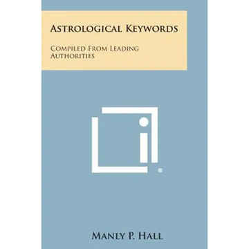 Astrological Keywords: Compiled from Leading Authorities - Paperback