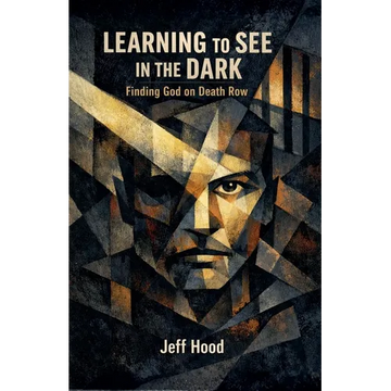 Learning to See in the Dark: Finding God on Death Row - Paperback