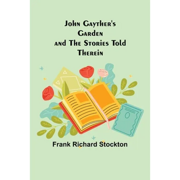 John Gayther's Garden and the Stories Told Therein - Paperback