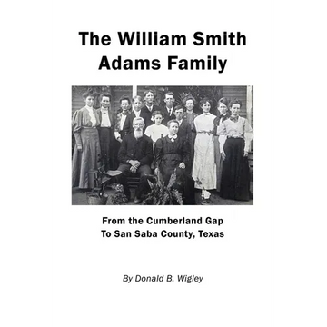 The William Smith Adams Family - From the Cumberland Gap to San Saba County, Texas - Paperback