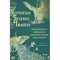 Victorian Science and Imagery: Representation and Knowledge in Nineteenth-Century Visual Culture - Hardcover
