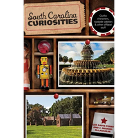 South Carolina Curiosities: Quirky Characters, Roadside Oddities & Other Offbeat Stuff - Paperback