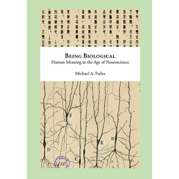 Being Biological: Human Meaning in the Age of Neuroscience - Paperback