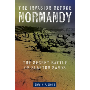 The Invasion Before Normandy: The Secret Battle of Slapton Sands - Paperback