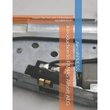 Introduction to FAMAS Airsoft AEG: Learn the Version 1 Mechbox Architecture - Paperback