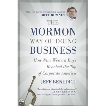 The Mormon Way of Doing Business: How Nine Western Boys Reached the Top of Corporate America - Paperback
