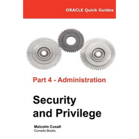 Oracle Quick Guides Part 4 - Administration: Security and Privilege - Paperback