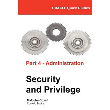 Oracle Quick Guides Part 4 - Administration: Security and Privilege - Paperback