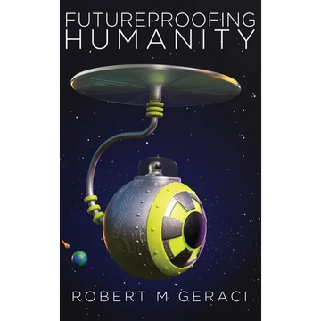 Futureproofing Humanity: Existential Risk and the Technomyths of Human Engineering, Artificial Intelligence, and Our Future among the Stars - Hardcover