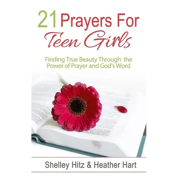 21 Prayers for Teen Girls: Finding True Beauty Through the Power of Prayer and God's Word - Paperback