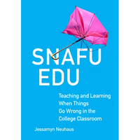 Snafu Edu: Teaching and Learning When Things Go Wrong in the College Classroom Volume 6 - Paperback