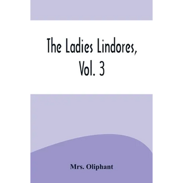 The Ladies Lindores, Vol. 3 - Paperback