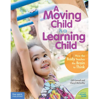A Moving Child Is a Learning Child: How the Body Teaches the Brain to Think (Birth to Age 7) - Paperback